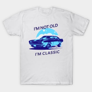 I'm Not Old, I'm Classic T-Shirt